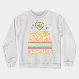 Fun Vaxed, Waxed, and Ready to Party Crewneck Sweatshirt